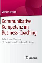 Kommunikative kompetenz im business-coaching : reflexionen uber eine oft missverstandene ... dienstleistung.