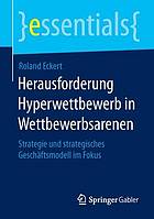 Herausforderung Hyperwettbewerb in Wettbewerbsarenen : Strategie und strategisches Geschäftsmodell im Fokus