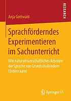 Sprachförderndes Experimentieren im Sachunterricht : Wie naturwissenschaftliches Arbeiten die Sprache von Grundschulkindern fördern kann