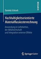 Nachhaltigkeitsorientierte Materialflusskostenrechnung : Anwendung in Lieferketten, der Abfallwirtschaft und Integration externer Effekte