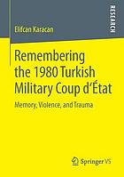 Remembering the 1980 Turkish Military Coup d'État: Memory, Violence, and Trauma.