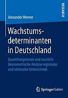 Wachstumsdeterminanten in Deutschland Quantilsregression und räumlich ökonometrische Analyse regionaler und sektoraler Unterschiede