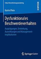 Dysfunktionales Beschwerdeverhalten : Ausprägungen, Entstehung, Auswirkungen und Managementimplikationen