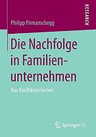 Die Nachfolge in Familienunternehmen : aus Konflikten lernen