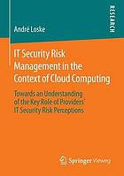 IT Security Risk Management in the Context of Cloud Computing : Towards an Understanding of the Key Role of Providers' IT Security Risk Perceptions