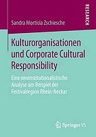 Kulturorganisationen und Corporate Cultural Responsibility : eine neoinstitutionalistische Analyse am Beispiel der Festivalregion Rhein-Neckar