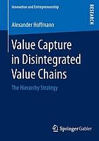 Value capture in disintegrated value chains : the hierarchy strategy.