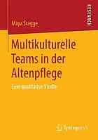 Multikulturelle Teams in der Altenpflege eine qualitative Studie