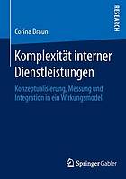 Komplexität interner Dienstleistungen : Konzeptualisierung, Messung und Integration in ein Wirkungsmodell