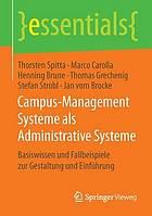 Campus-Management Systeme als Administrative Systeme : Basiswissen und Fallbeispiele zur Gestaltung und Einführung