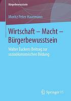 Wirtschaft - Macht - Bürgerbewusstsein Walter Euckens Beitrag zur sozioökonomischen Bildung