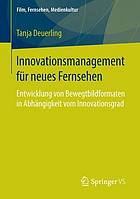 Innovationsmanagement für neues Fernsehen Entwicklung von Bewegtbildformaten in Abhängigkeit vom Innovationsgrad