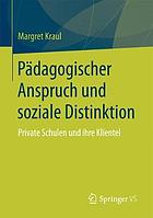 Pädagogischer Anspruch und soziale Distinktion private Schulen und ihre Klientel