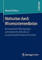 Motivation durch Wissensintermediation : konzeptionelle Überlegungen und empirische Befunde zur Zusammenarbeit Bayerns mit China