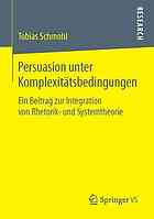 Persuasion unter Komplexitätsbedingungen : ein Beitrag zur Integration von Rhetorik- und Systemtheorie