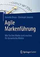 Agile Markenführung : Wie Sie Ihre Marke stark machen für dynamische Märkte