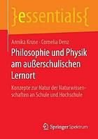 Philosophie und Physik am außerschulischen Lernort Konzepte zur Natur der Naturwissenschaften an Schule und Hochschule