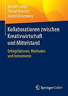 Kollaborationen zwischen Kreativwirtschaft und Mittelstand Erfolgsfaktoren, Methoden und Instrumente