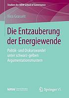 Die Entzauberung der Energiewende Politik- und Diskurswandel unter schwarz-gelben Argumentationsmustern