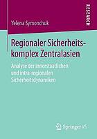 Regionaler Sicherheitskomplex Zentralasien : Analyse der innerstaatlichen und intra-regionalen Sicherheitsdynamiken