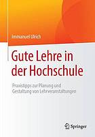 Gute Lehre in der Hochschule : Praxistipps zur Planung und Gestaltung von Lehrveranstaltungen