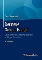 Der neue Online-Handel : Geschäftsmodell und Kanalexzellenz im Digital Commerce