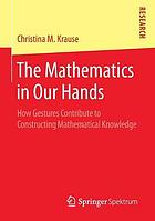 Mathematics in our hands : how gestures contribute to constructing mathematical knowledge