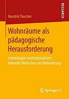 Wohnräume als pädagogische Herausforderung Lebenslagen institutionalisiert lebender Menschen mit Behinderung