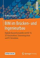 BIM im Brücken- und Ingenieurbau digitale Bauwerksmodelle mit NX 10, 3D-Konstruktion, Datenintegration und FE-Simulation