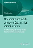 Akzeptanz durch inputorientierte Organisationskommunikation : Infrastrukturprojekte und der Wandel der Unternehmenskommunikation