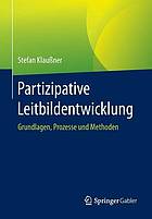 Partizipative Leitbildentwicklung Grundlagen, Prozesse und Methoden