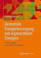 Dezentrale Energieversorgung mit regenerativen Energien : Technik, Märkte, kommunale Perspektiven