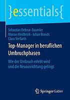 Top-Manager in beruflichen Umbruchphasen Wie der Umbruch erlebt wird und die Neuausrichtung gelingt