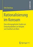 Rationalisierung im Konsum : eine ethnographische Studie von Einkaufspraktiken am Beispiel von Frankfurt am Main