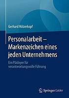 Personalarbeit - Markenzeichen eines jeden Unternehmens : Ein Plädoyer für verantwortungsvolle Führung