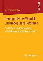 Demografischer Wandel und unpopuläre Reformen der Einfluss von Informationen auf die Bewertung der Rente mit 67