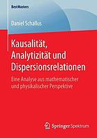 Kausalität, Analytizität und Dispersionsrelationen eine Analyse aus mathematischer und physikalischer Perspektive