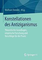 Konstellationen des Antiziganismus : theoretische Grundlagen, empirische Forschung und Vorschläge für die Praxis