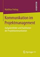 Kommunikation im Projektmanagement Aufgabenfelder und Funktionen der Projektkommunikation