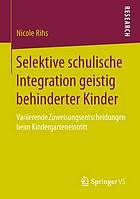 Selektive schulische Integration geistig behinderter Kinder variierende Zuweisungsentscheidungen beim Kindergarteneintritt