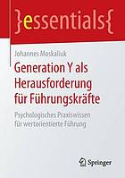 Generation Y als Herausforderung für Führungskräfte Psychologisches Praxiswissen für wertorientierte Führung