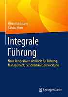 Integrale fhrung : neue perspektiven und tools fr fhrung, management, persnlichkeitsentwicklung.