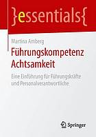 Führungskompetenz Achtsamkeit : Eine Einführung für Führungskräfte und Personalverantwortliche