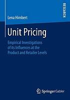 Unit Pricing : Empirical Investigations of its Influences at the Product and Retailer Levels