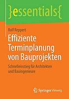 Effiziente Terminplanung von Bauprojekten : Schnelleinstieg für Architekten und Bauingenieure