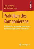 Praktiken des Komponierens soziologische, wissenstheoretische und musikwissenschaftliche Perspektiven