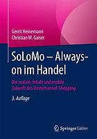 SoLoMo - Always-on im Handel Die soziale, lokale und mobile Zukunft des Omnichannel-Shopping