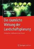 Die räumliche Wirkung der Landschaftsplanung : Evaluation, Indikatoren und Trends.