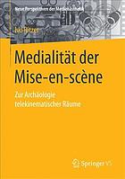 Medialität der Mise-en-scène : zur Archäologie telekinematischer Räume