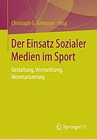 Der Einsatz Sozialer Medien im Sport : Gestaltung, Vermarktung, Monetarisierung